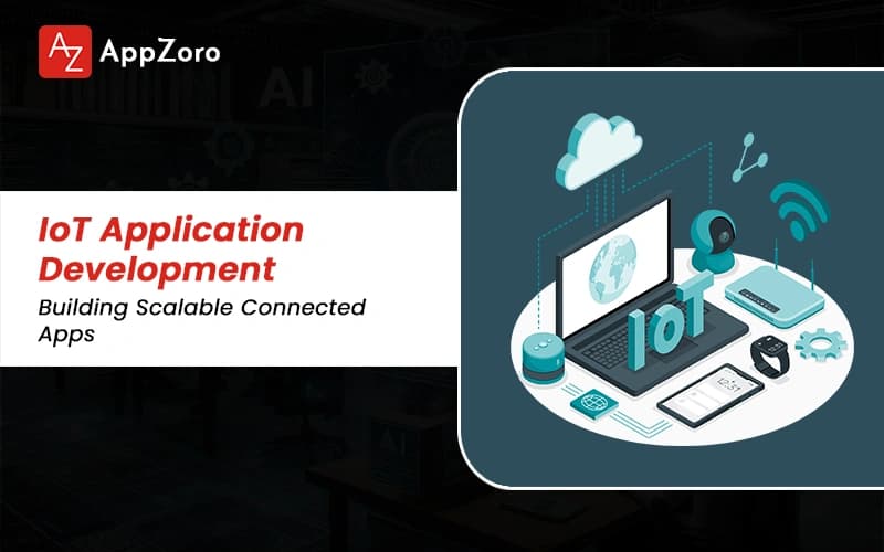 IoT Application Development: Building Scalable Connected Apps