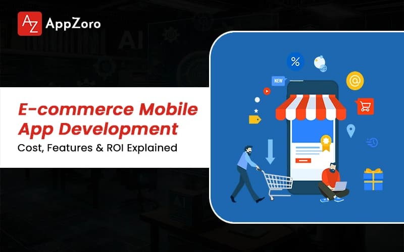 E-commerce Mobile App Development Cost, Features & ROI Explained (2026 Guide)