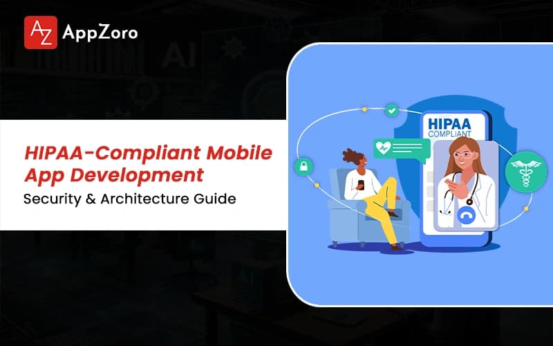 HIPAA-Compliant Mobile App Development: Security & Architecture Guide