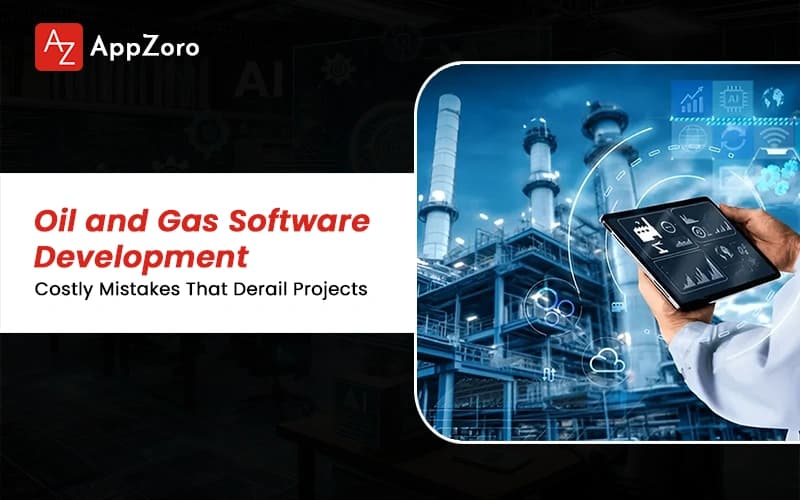 Oil and Gas Software Development: Costly Mistakes That Derail Projects